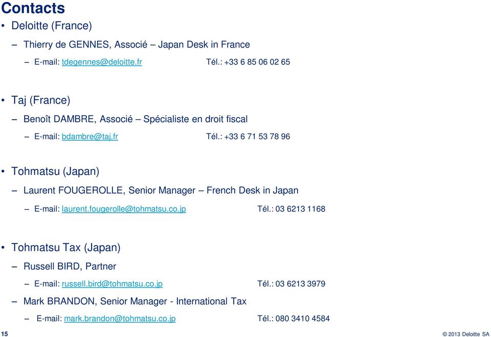 : +33 6 71 53 78 96 Tohmatsu (Japan) Laurent FOUGEROLLE, Senior Manager French Desk in Japan E-mail: laurent.fougerolle@tohmatsu.co.jp Tél.