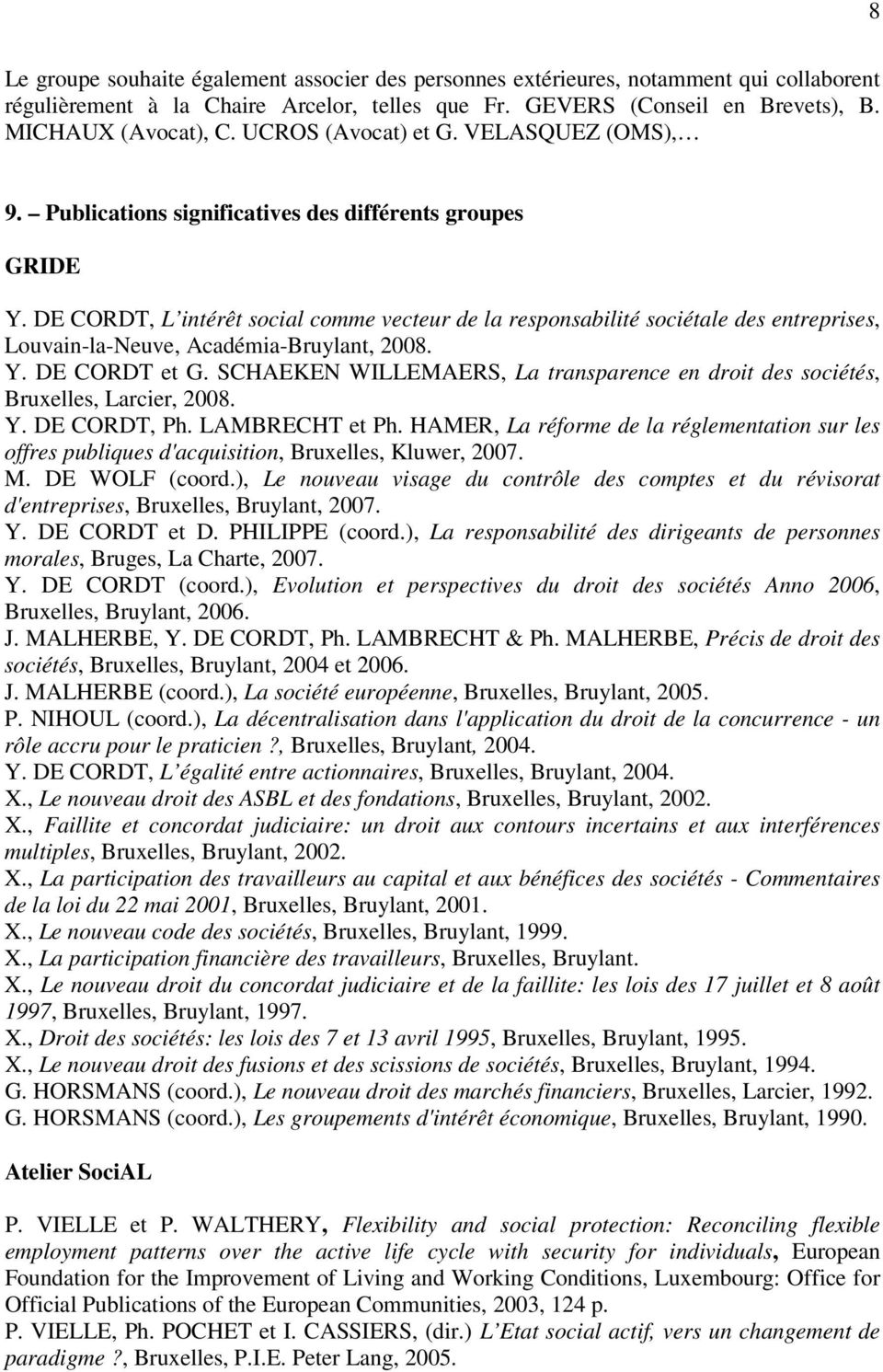 DE CORDT, L intérêt social comme vecteur de la responsabilité sociétale des entreprises, Louvain-la-Neuve, Académia-Bruylant, 2008. Y. DE CORDT et G.