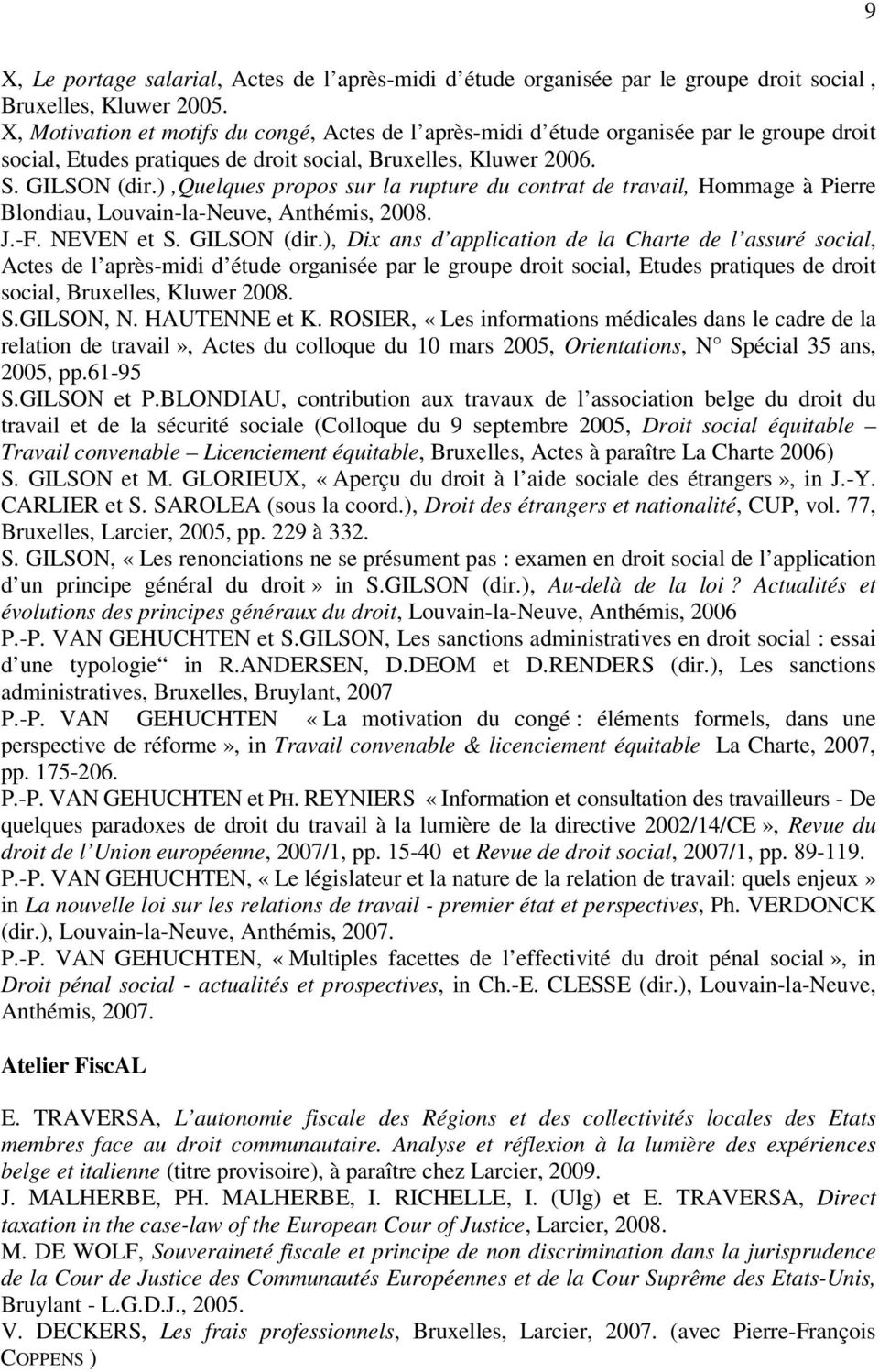 ),quelques propos sur la rupture du contrat de travail, Hommage à Pierre Blondiau, Louvain-la-Neuve, Anthémis, 2008. J.-F. NEVEN et S. GILSON (dir.