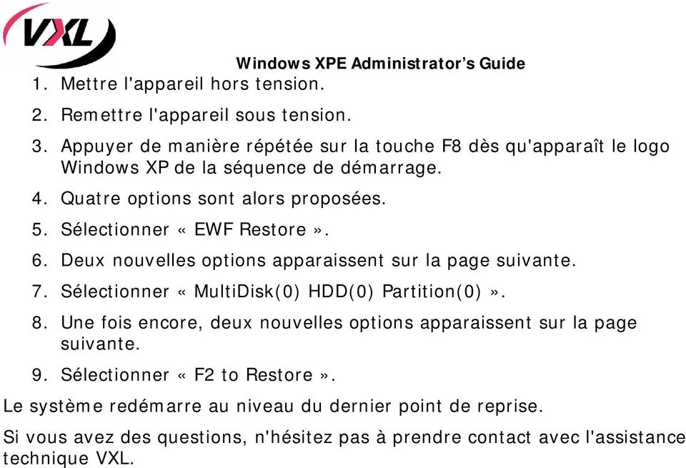 Sélectionner «EWF Restore». 6. Deux nouvelles options apparaissent sur la page suivante. 7. Sélectionner «MultiDisk(0) HDD(0) Partition(0)». 8.