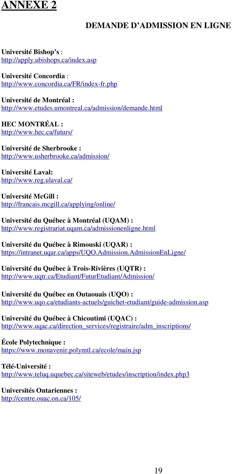 ca/ Université McGill : http://francais.mcgill.ca/applying/online/ Université du Québec à Montréal (UQAM) : http://www.registrariat.uqam.ca/admissionenligne.