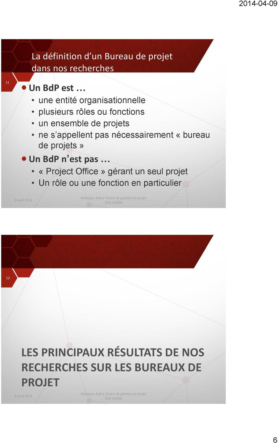 nécessairement «bureau de projets» Un BdP n est pas «Project Office» gérant un seul projet Un