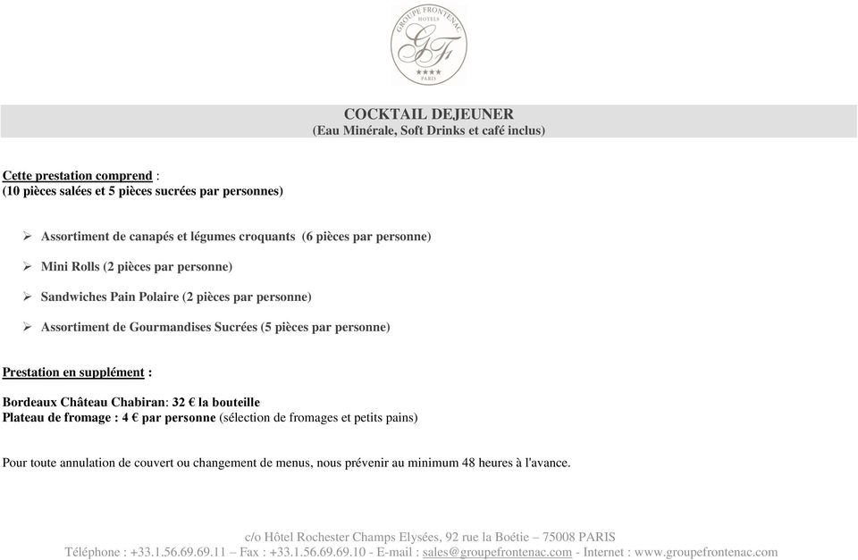 Assortiment de Gourmandises Sucrées (5 pièces par personne) Prestation en supplément : Bordeaux Château Chabiran: 32 la bouteille Plateau de fromage :