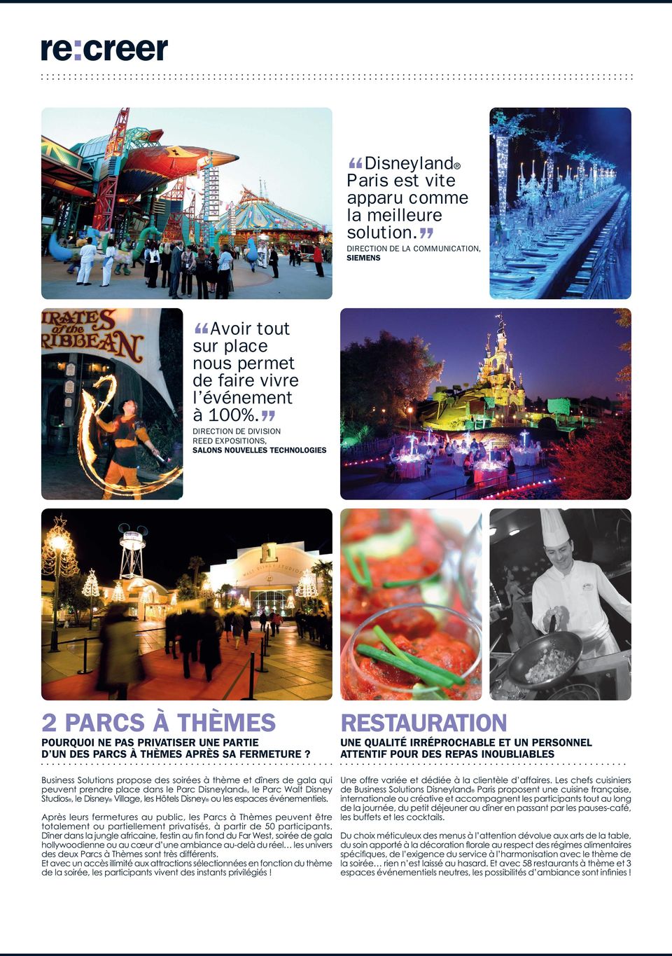 Business Solutions propose des soirées à thème et dîners de gala qui peuvent prendre place dans le Parc Disneyland, le Parc Walt Disney Studios, le Disney Village, les Hôtels Disney ou les espaces