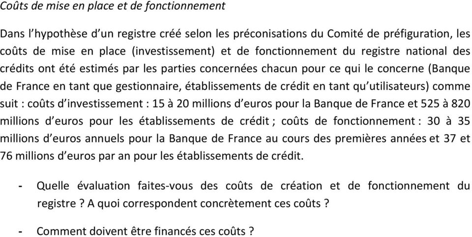 utilisateurs) comme suit : coûts d investissement : 15 à 20 millions d euros pour la Banque de France et 525 à 820 millions d euros pour les établissements de crédit ; coûts de fonctionnement : 30 à