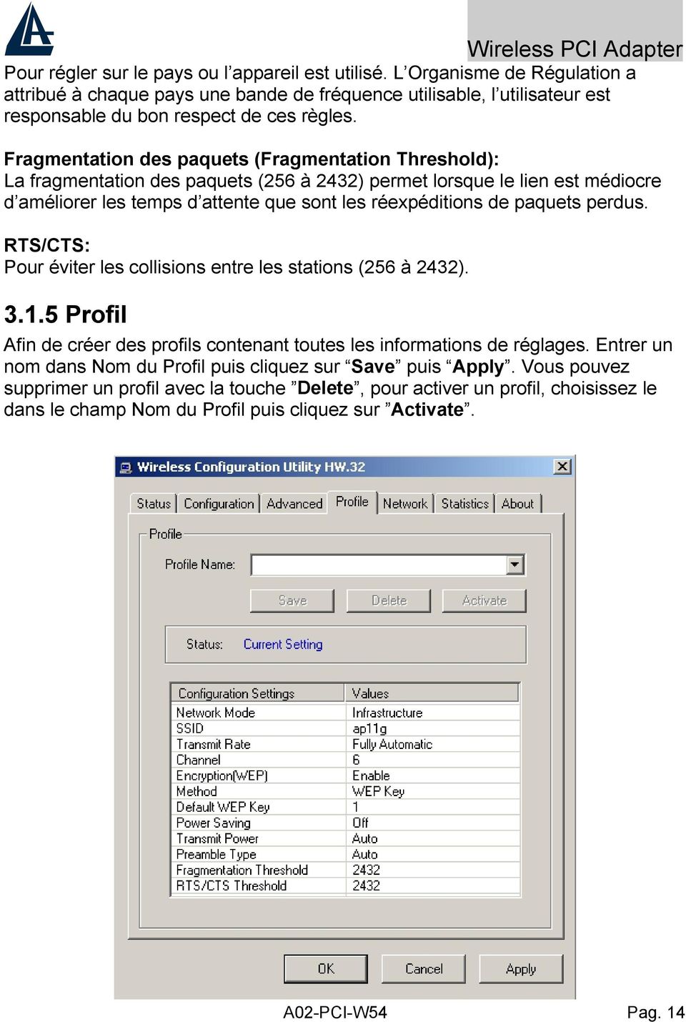 paquets perdus. RTS/CTS: Pour éviter les collisions entre les stations (256 à 2432). 3.1.5 Profil Afin de créer des profils contenant toutes les informations de réglages.