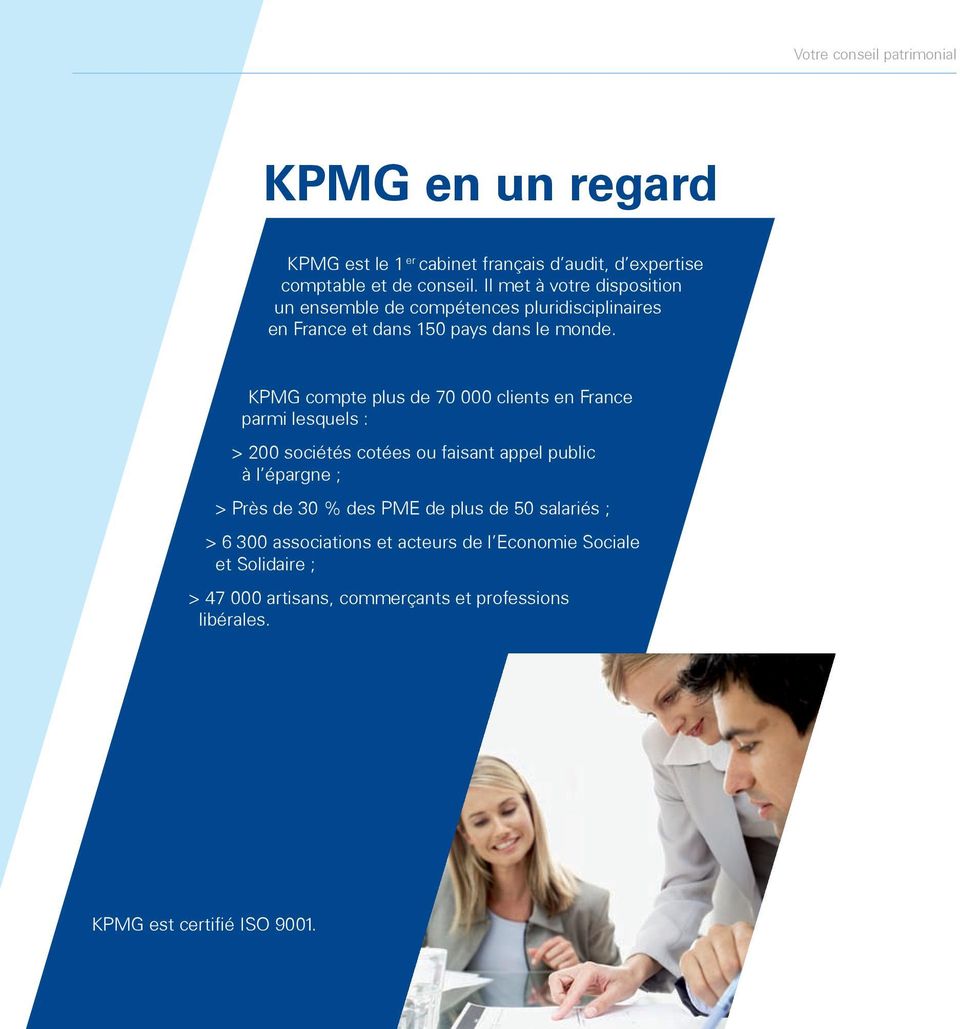 KPMG compte plus de 70 000 clients en France parmi lesquels : > 200 sociétés cotées ou faisant appel public à l épargne ; > Près de 30
