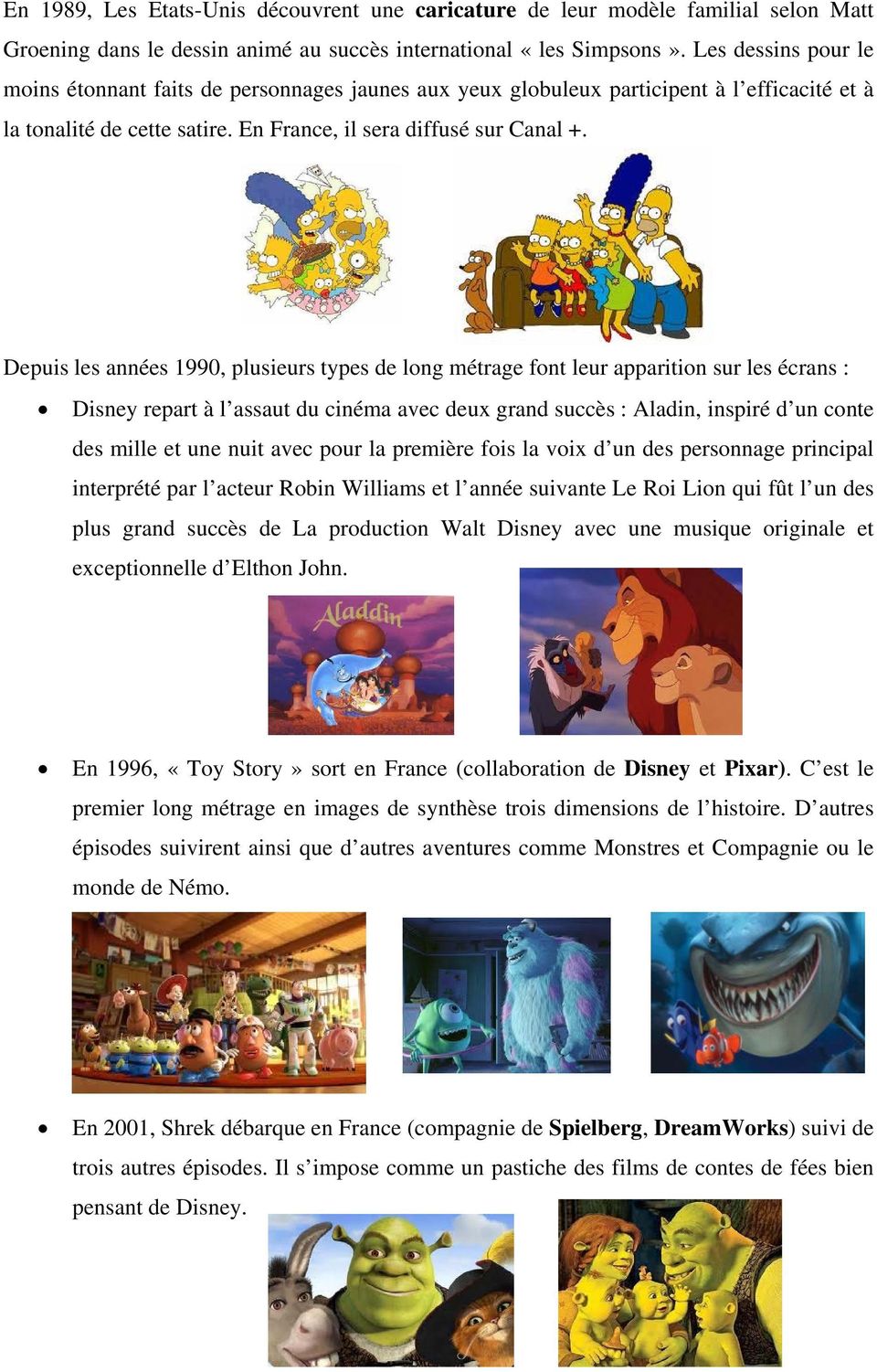 Depuis les années 1990, plusieurs types de long métrage font leur apparition sur les écrans : Disney repart à l assaut du cinéma avec deux grand succès : Aladin, inspiré d un conte des mille et une
