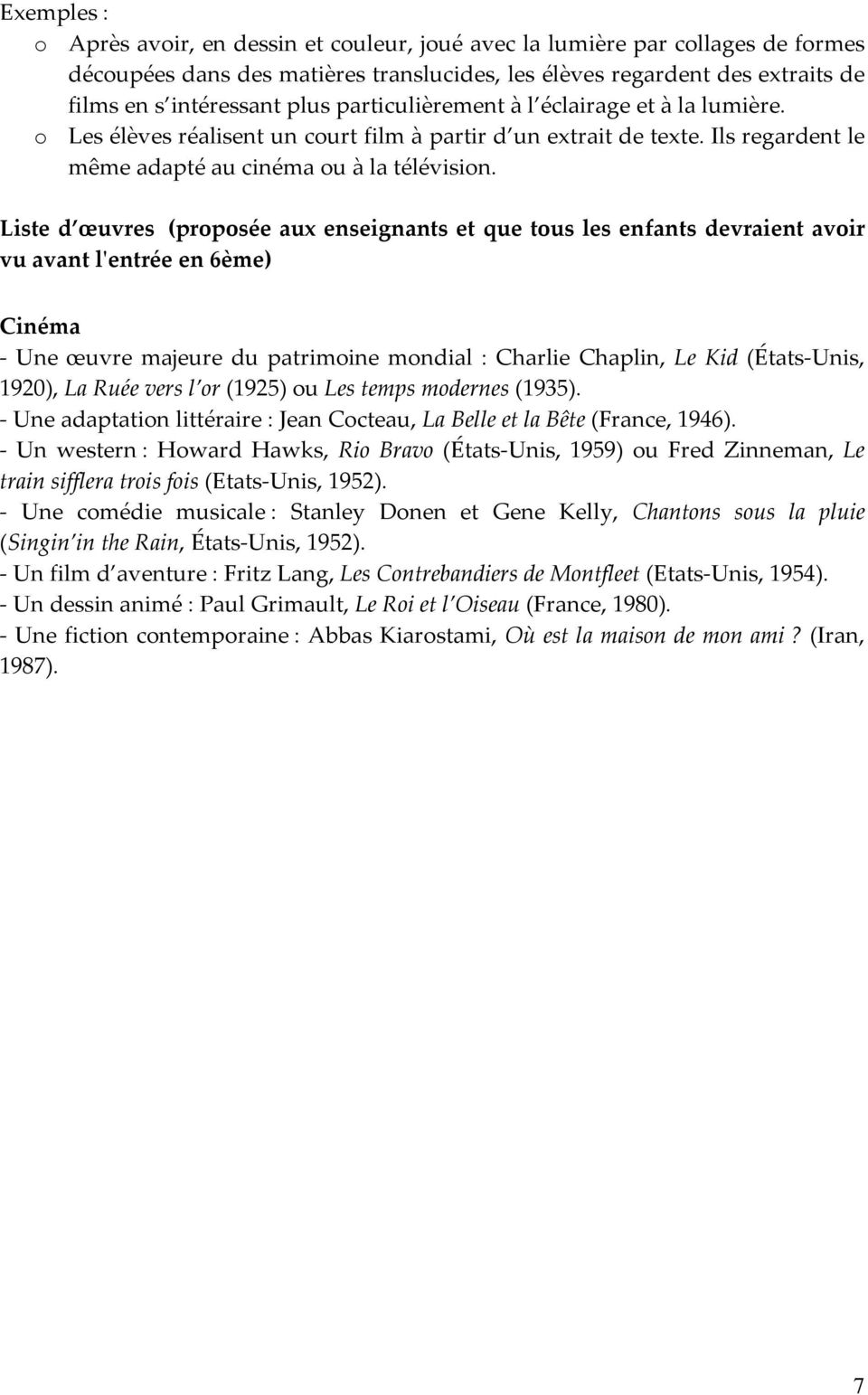 Liste d œuvres (proposée aux enseignants et que tous les enfants devraient avoir vu avant l'entrée en 6ème) Cinéma - Une œuvre majeure du patrimoine mondial : Charlie Chaplin, Le Kid (États-Unis,