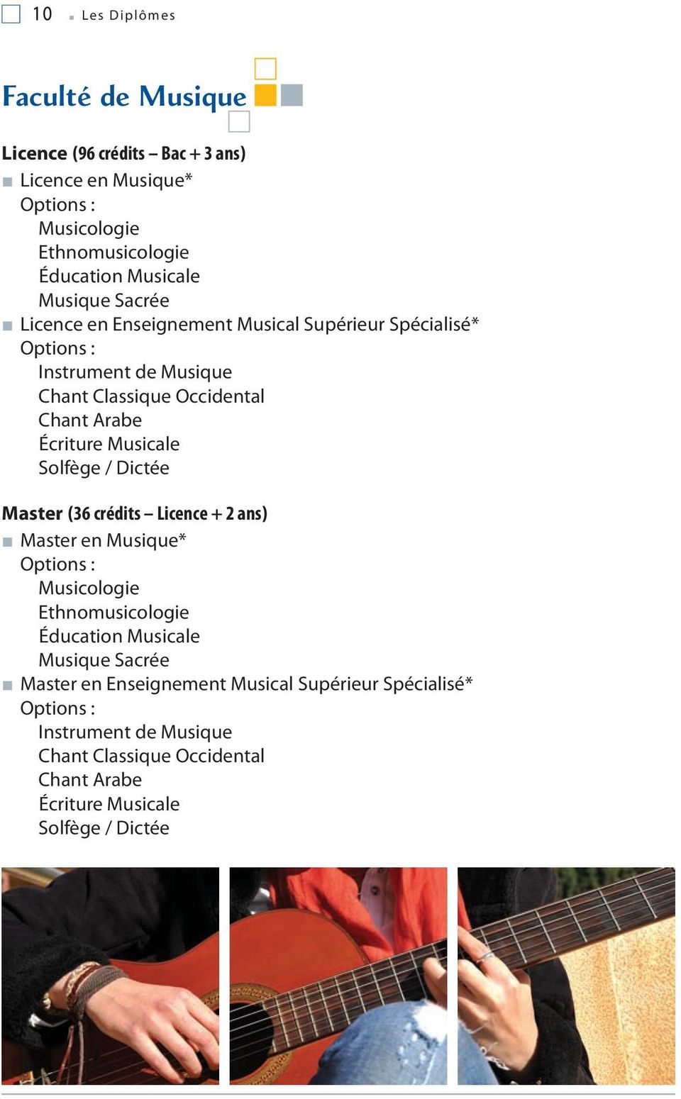 Musicale Solfège / Dictée Master (36 crédits Licence + 2 ans) Master en Musique* Options : Musicologie Ethnomusicologie Éducation Musicale Musique