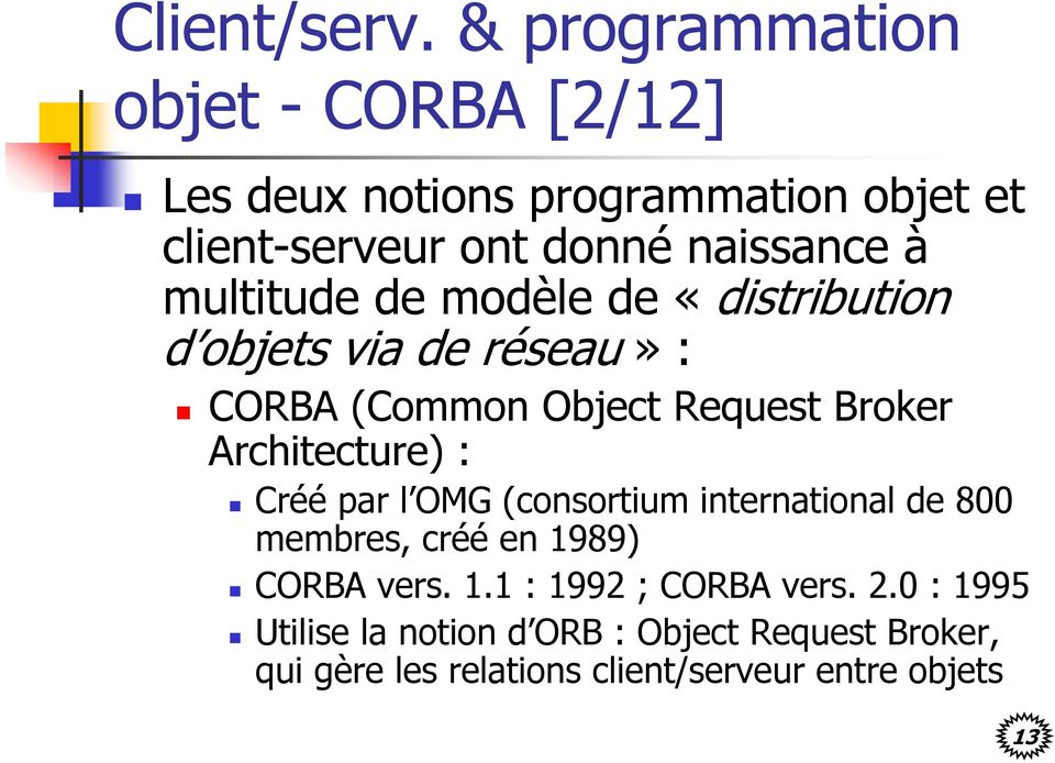 multitude de modèle de «distribution d objets via de réseau» : CORBA (Common Object Request Broker Architecture) :