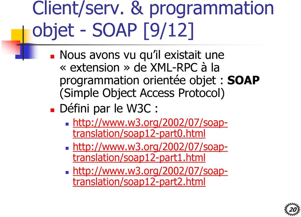la programmation orientée objet : SOAP (Simple Object Access Protocol) Défini par le W3C :