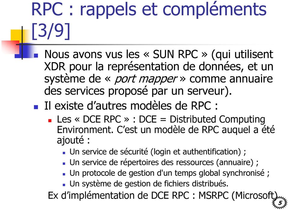 C est un modèle de RPC auquel a été ajouté : Un service de sécurité (login et authentification) ; Un service de répertoires des ressources (annuaire)