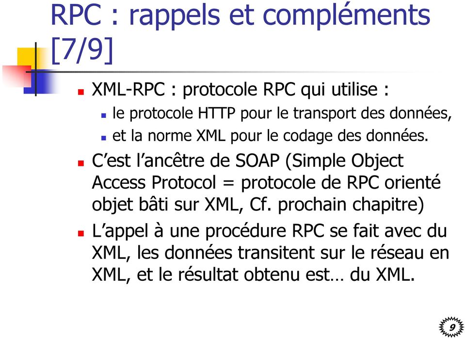 C est l ancêtre de SOAP (Simple Object Access Protocol = protocole de RPC orienté objet bâti sur XML, Cf.