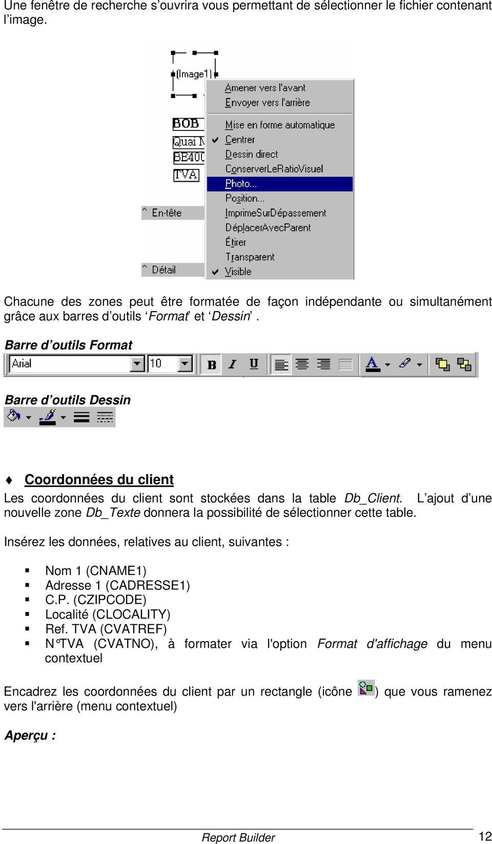 Barre d outils Format Barre d outils Dessin Coordonnées du client Les coordonnées du client sont stockées dans la table Db_Client.