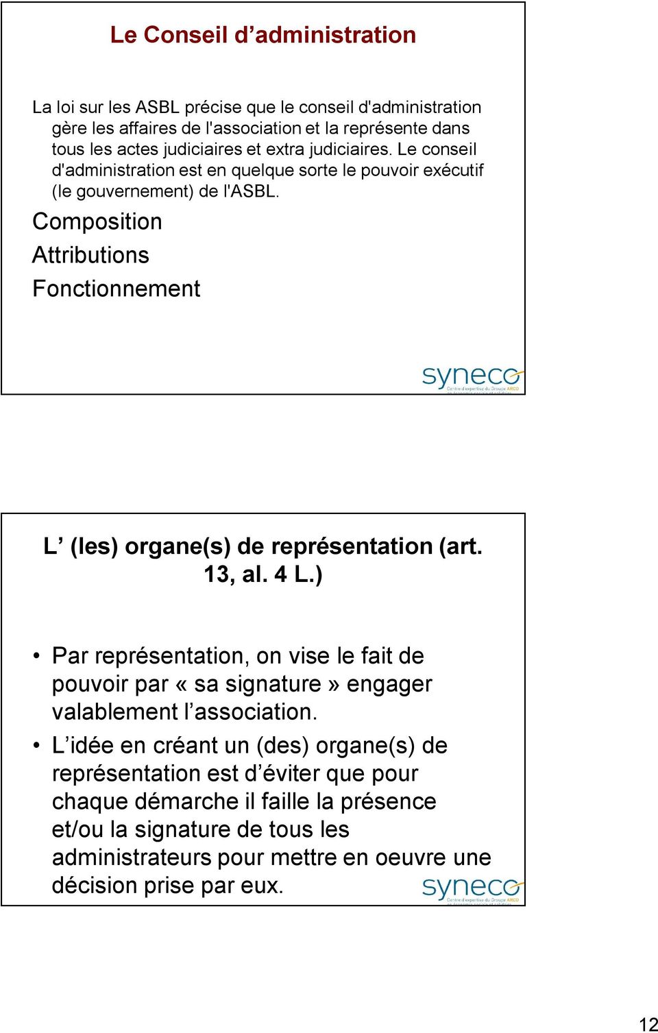 Composition Attributions Fonctionnement L (les) organe(s) de représentation (art. 13, al. 4 L.