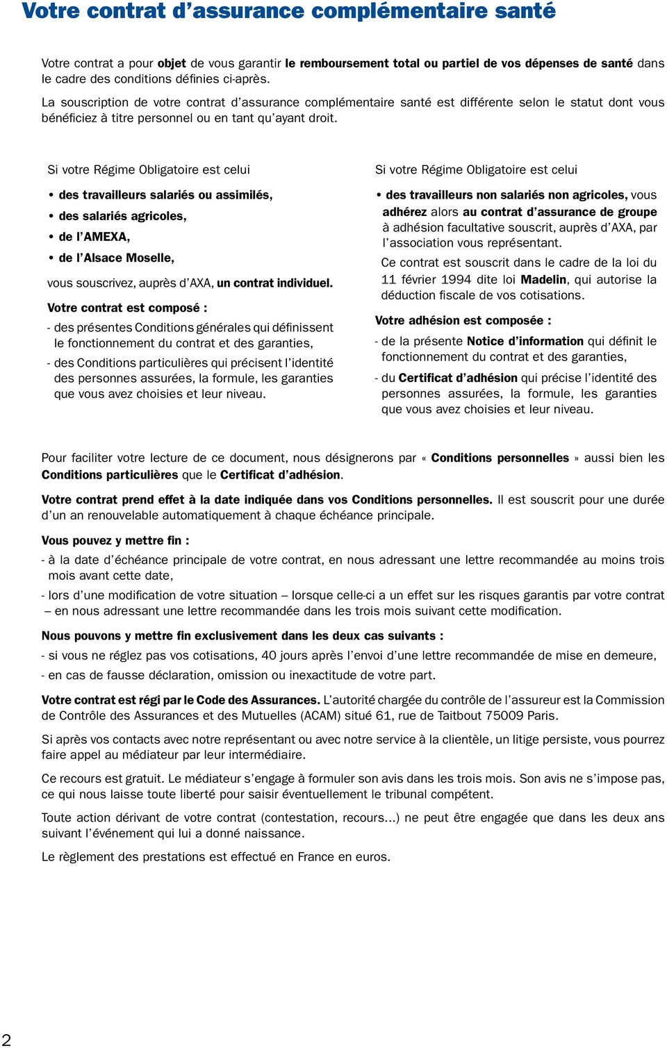 Si votre Régime Obligatoire est celui des travailleurs salariés ou assimilés, des salariés agricoles, de l AMEXA, de l Alsace Moselle, vous souscrivez, auprès d AXA, un contrat individuel.