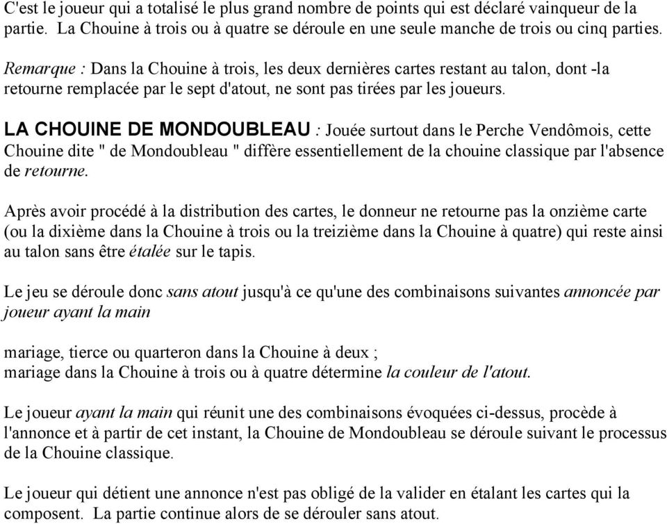 LA CHOUINE DE MONDOUBLEAU : Jouée surtout dans le Perche Vendômois, cette Chouine dite " de Mondoubleau " diffère essentiellement de la chouine classique par l'absence de retourne.