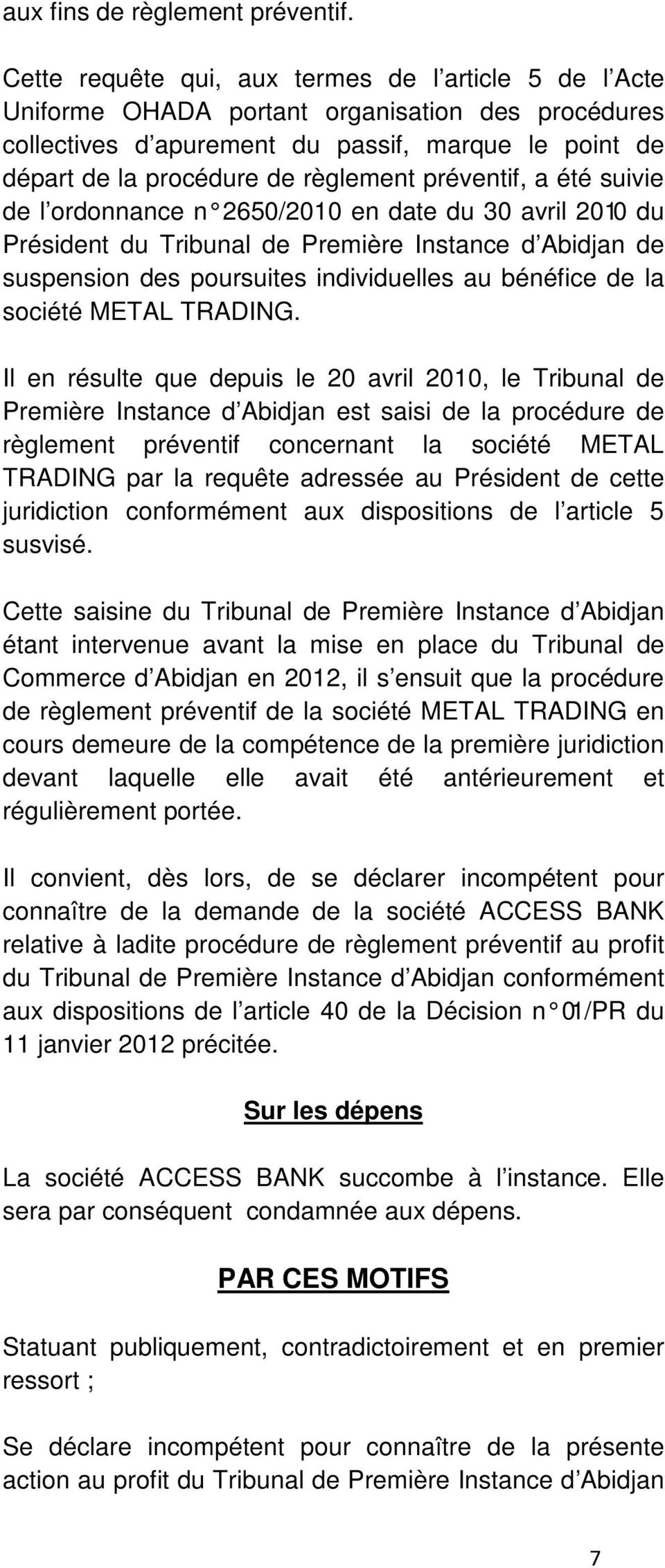 préventif, a été suivie de l ordonnance n 2650/2010 en date du 30 avril 2010 du Président du Tribunal de Première Instance d Abidjan de suspension des poursuites individuelles au bénéfice de la