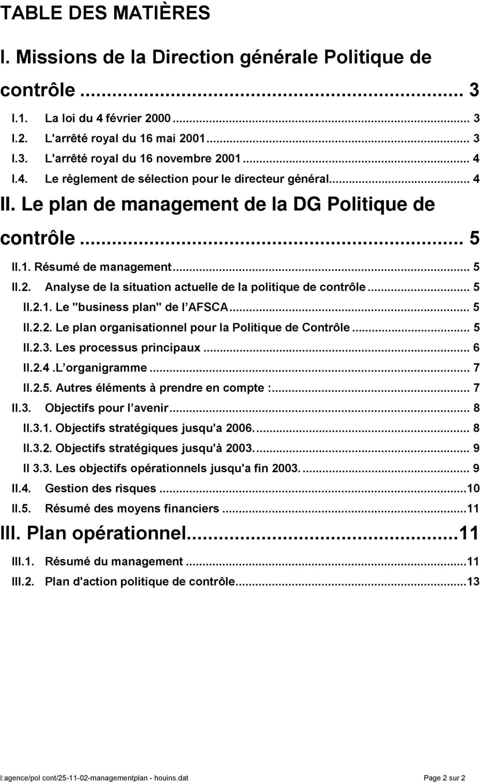 Analyse de la situation actuelle de la politique de contrôle... 5 II.2.1. Le "business plan" de l AFSCA... 5 II.2.2. Le plan organisationnel pour la Politique de Contrôle... 5 II.2.3.