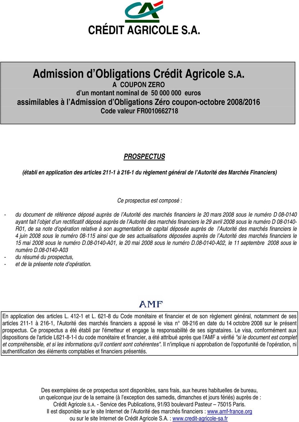 Admission d Obligations Crédit Agricole S.A. A COUPON ZERO d un montant nominal de 50 000 000 euros assimilables à l Admission d Obligations Zéro coupon-octobre 2008/2016 Code valeur FR0010662718