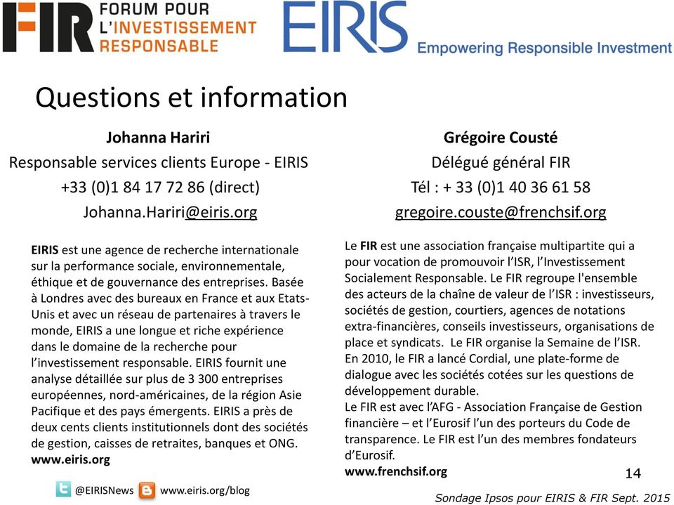 org EIRIS est une agence de recherche internationale sur la performance sociale, environnementale, éthique et de gouvernance des entreprises.