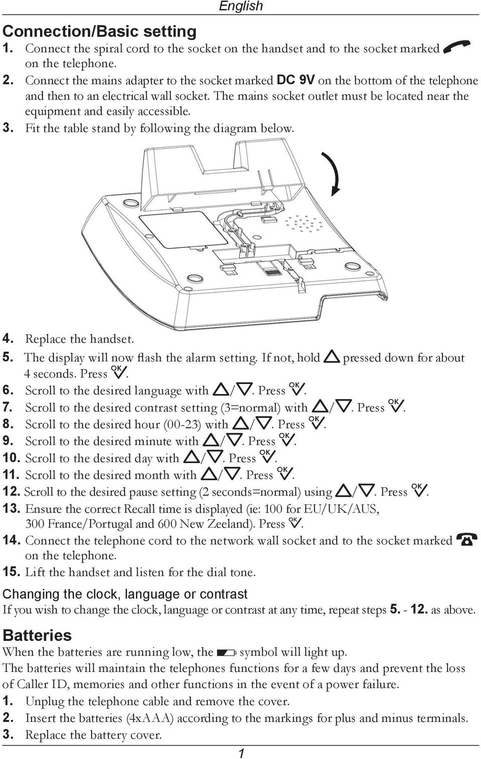 The mains socket outlet must be located near the equipment and easily accessible. 3. Fit the table stand by following the diagram below. 4. Replace the handset. 5.