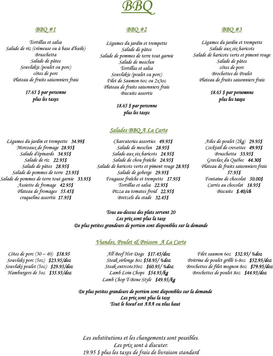 65 $ par personne ne BBQ #3 Salade aux six haricots Salade de haricots verts et piment rouge Salade de pâtes côtes de porc Brochettes de Poulet 18.65 $ par r person sonnne nne 34.