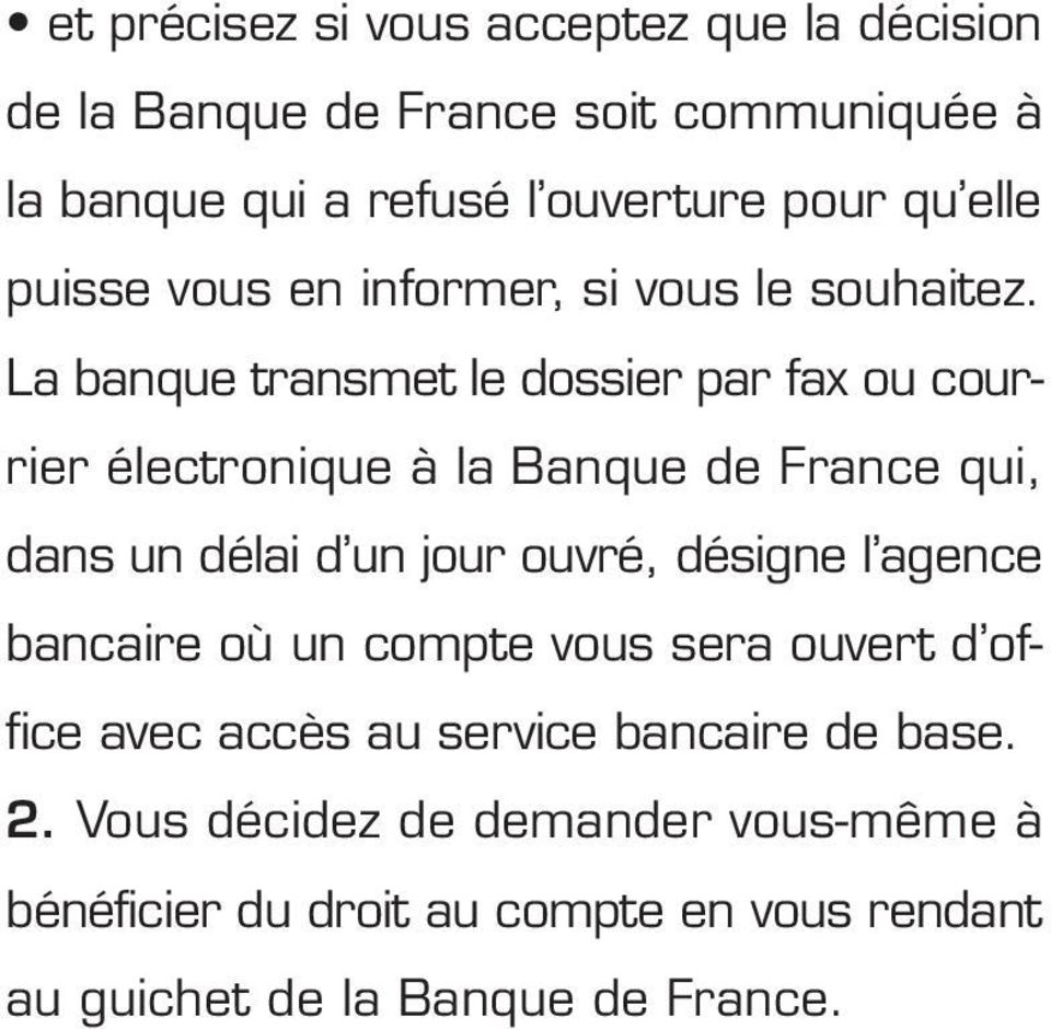 La banque transmet le dossier par fax ou courrier électronique à la Banque de France qui, dans un délai d un jour ouvré, désigne l