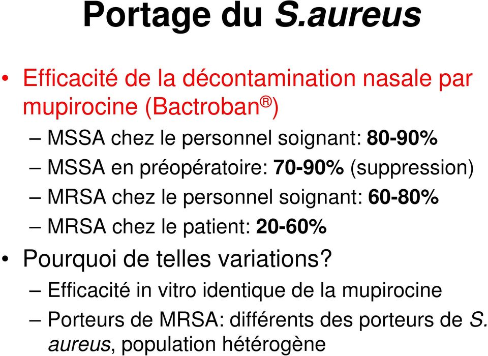 soignant: 80-90% MSSA en préopératoire: 70-90% (suppression) MRSA chez le personnel soignant: