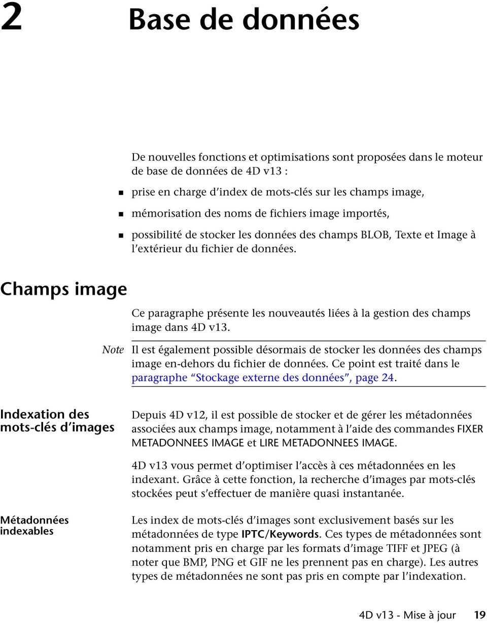 Champs image Ce paragraphe présente les nouveautés liées à la gestion des champs image dans 4D v13.