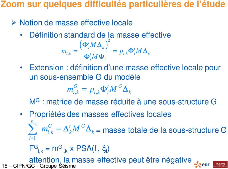 masses effectives locales n i= 1 m F G i,k = m G i,k x PSA(f i, ξ i ) attention, la masse effective peut être négative 15 CIPN/GC - Groupe
