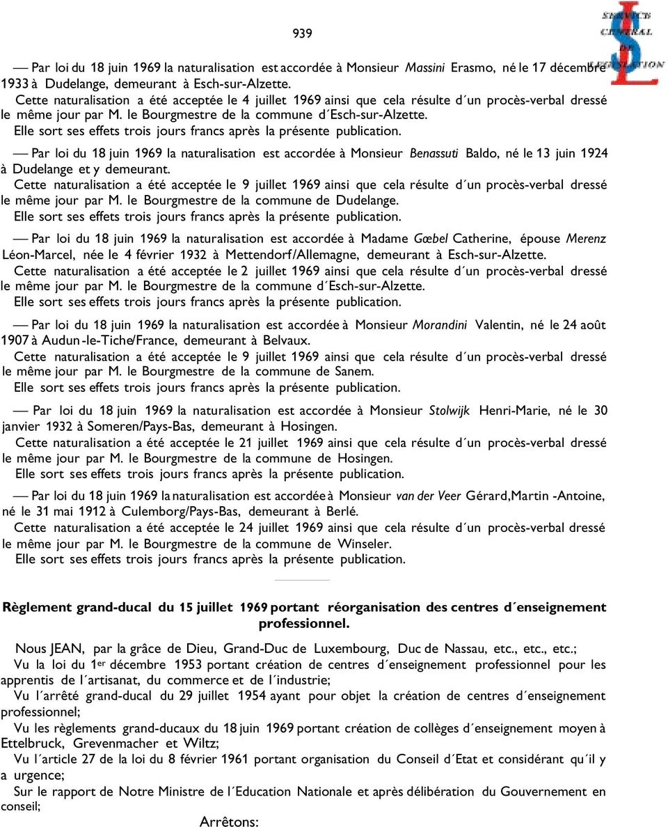 Par loi du 18 juin 1969 la naturalisation est accordée à Monsieur Benassuti Baldo, né le 13 juin 1924 à Dudelange et y demeurant.