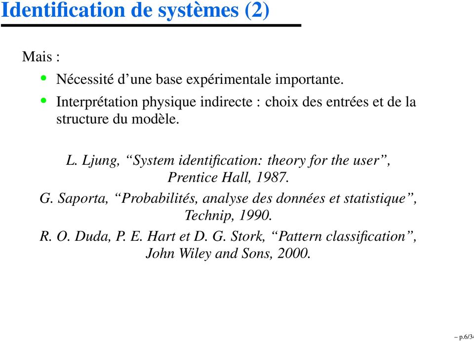 Ljung, System identification: theory for the user, Prentice Hall, 1987. G.