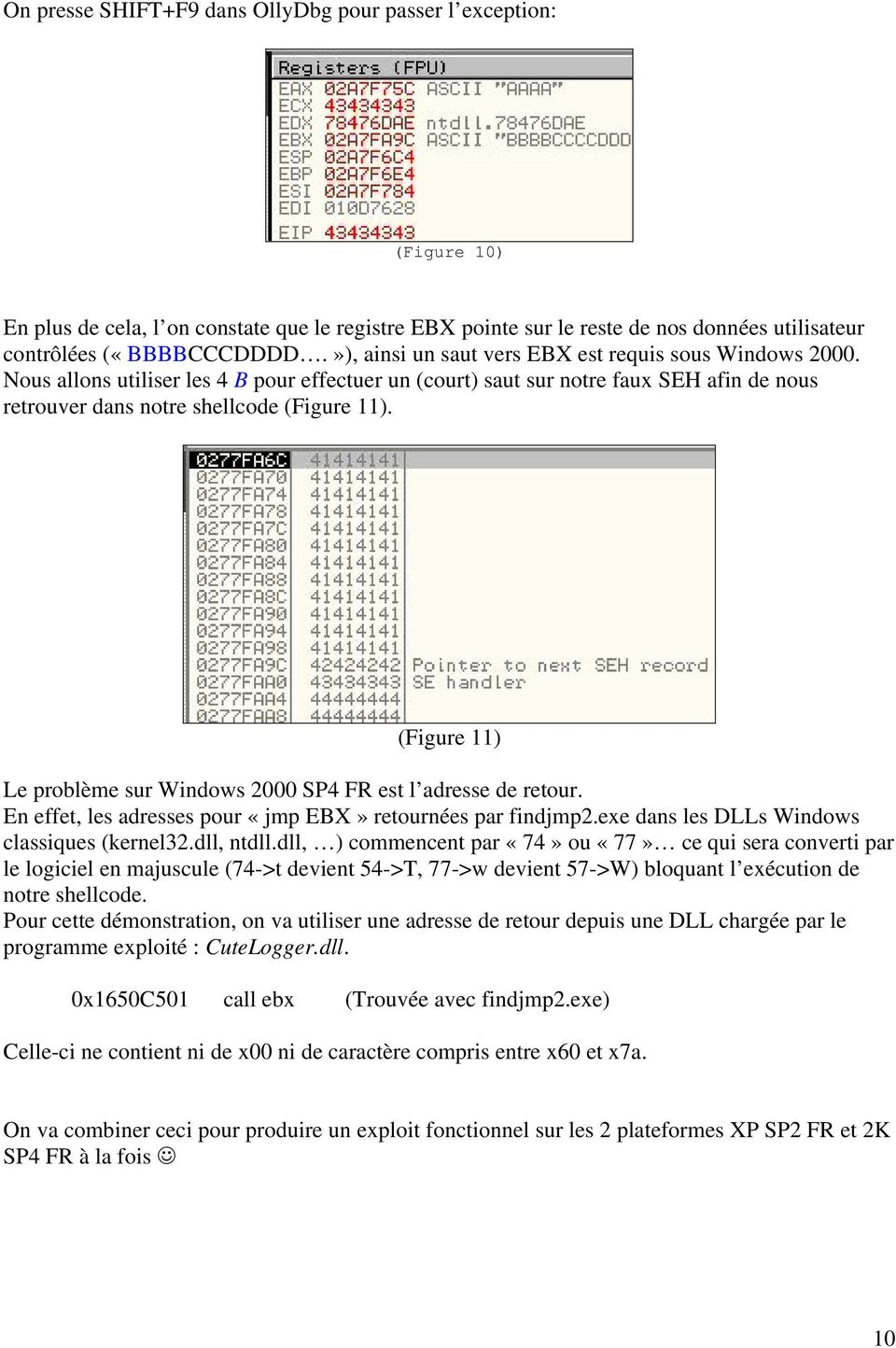 (Figure 11) Le problème sur Windows 2000 SP4 FR est l adresse de retour. En effet, les adresses pour «jmp EBX» retournées par findjmp2.exe dans les DLLs Windows classiques (kernel32.dll, ntdll.