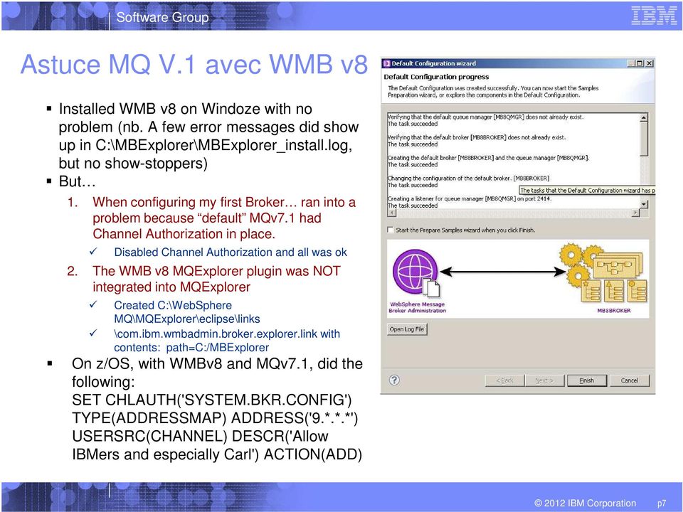 The WMB v8 MQExplorer plugin was NOT integrated into MQExplorer Created C:\WebSphere MQ\MQExplorer\eclipse\links \com.ibm.wmbadmin.broker.explorer.