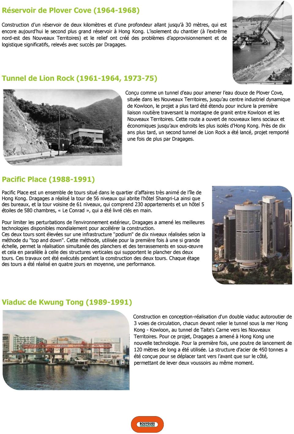 Tunnel de Lion Rock (1961-1964, 1973-75) Conçu comme un tunnel d eau pour amener l eau douce de Plover Cove, située dans les Nouveaux Territoires, jusqu au centre industriel dynamique de Kowloon, le