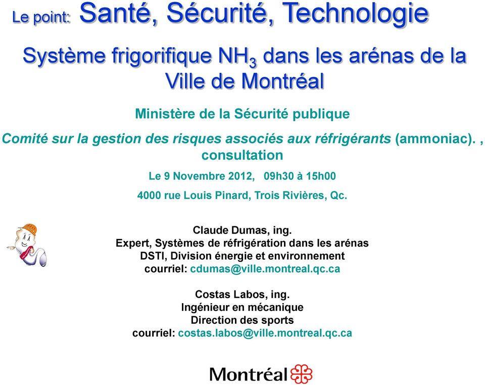 , consultation Le 9 Novembre 2012, 09h30 à 15h00 4000 rue Louis Pinard, Trois Rivières, Qc. Claude Dumas, ing.