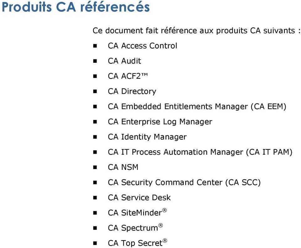 Enterprise Log Manager CA Identity Manager CA IT Process Automation Manager (CA IT PAM)