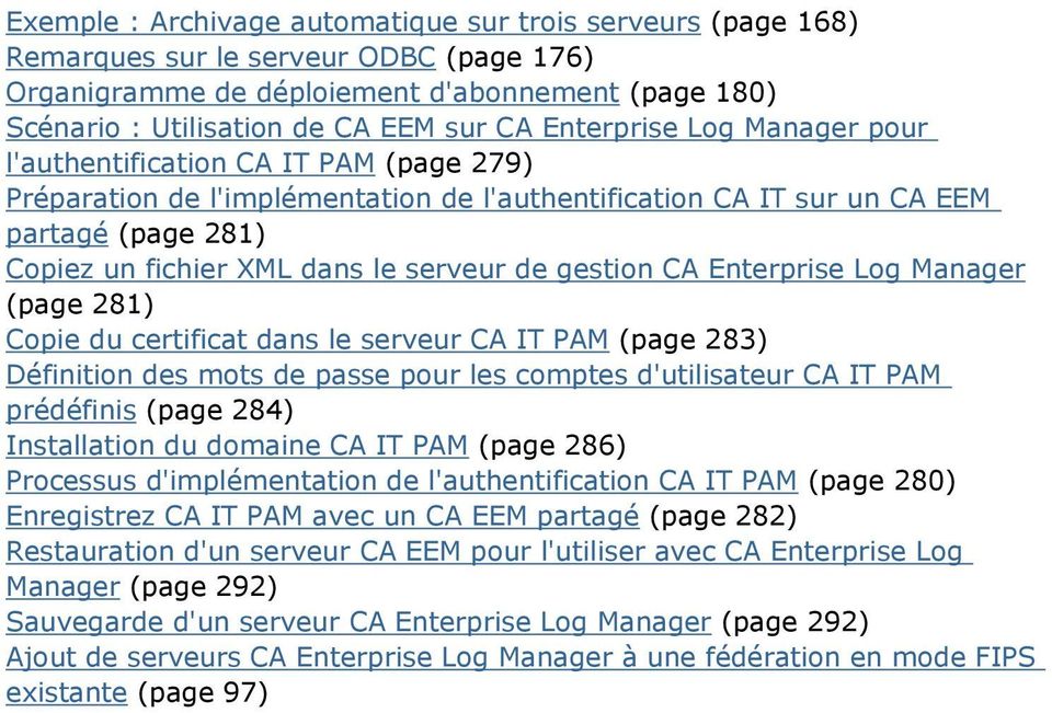 de gestion CA Enterprise Log Manager (page 281) Copie du certificat dans le serveur CA IT PAM (page 283) Définition des mots de passe pour les comptes d'utilisateur CA IT PAM prédéfinis (page 284)