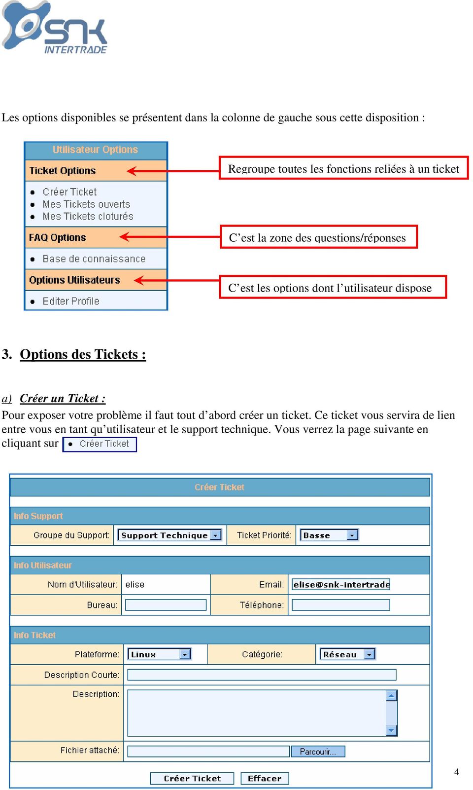 Options des Tickets : a) Créer un Ticket : Pour exposer votre problème il faut tout d abord créer un ticket.