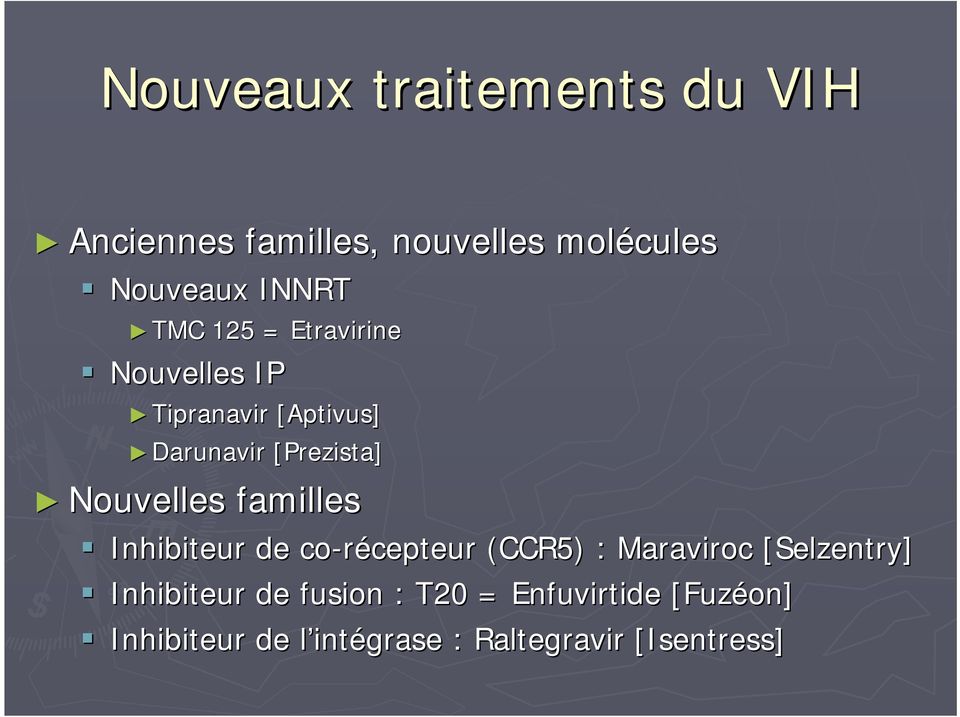 familles Inhibiteur de co-récepteur cepteur (CCR5) : Maraviroc [Selzentry] Inhibiteur