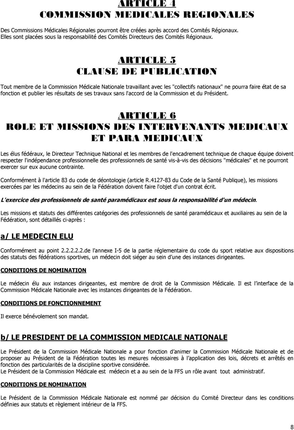 ARTICLE 5 CLAUSE DE PUBLICATION Tout membre de la Commission Médicale Nationale travaillant avec les "collectifs nationaux" ne pourra faire état de sa fonction et publier les résultats de ses travaux