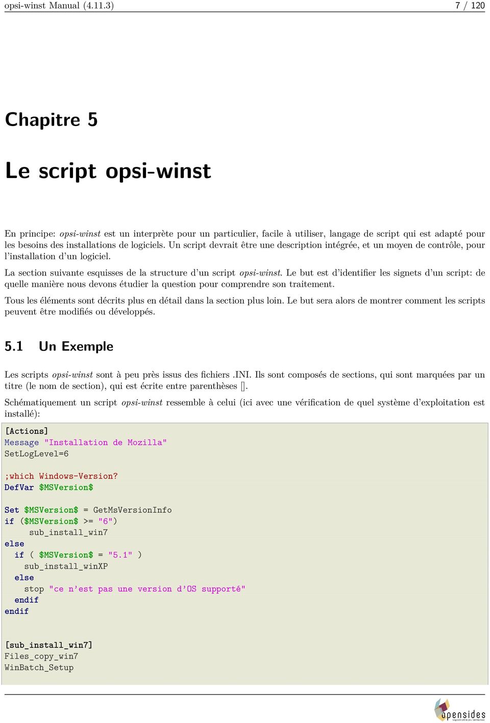 logiciels. Un script devrait être une description intégrée, et un moyen de contrôle, pour l installation d un logiciel. La section suivante esquisses de la structure d un script opsi-winst.