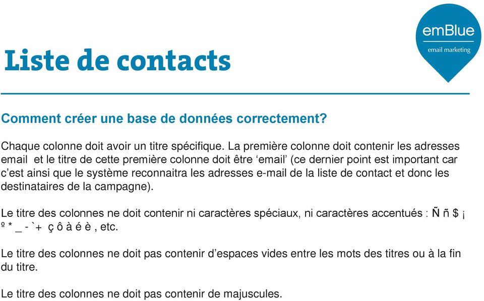 système reconnaitra les adresses e-mail de la liste de contact et donc les destinataires de la campagne).