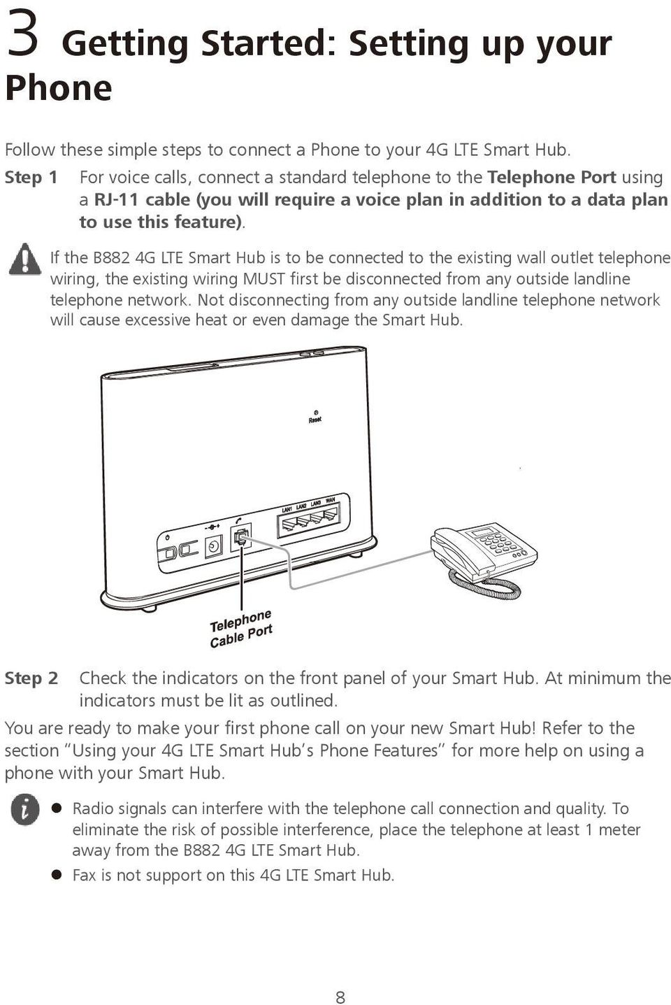 If the B882 4G LTE Smart Hub is to be connected to the existing wall outlet telephone wiring, the existing wiring MUST first be disconnected from any outside landline telephone network.