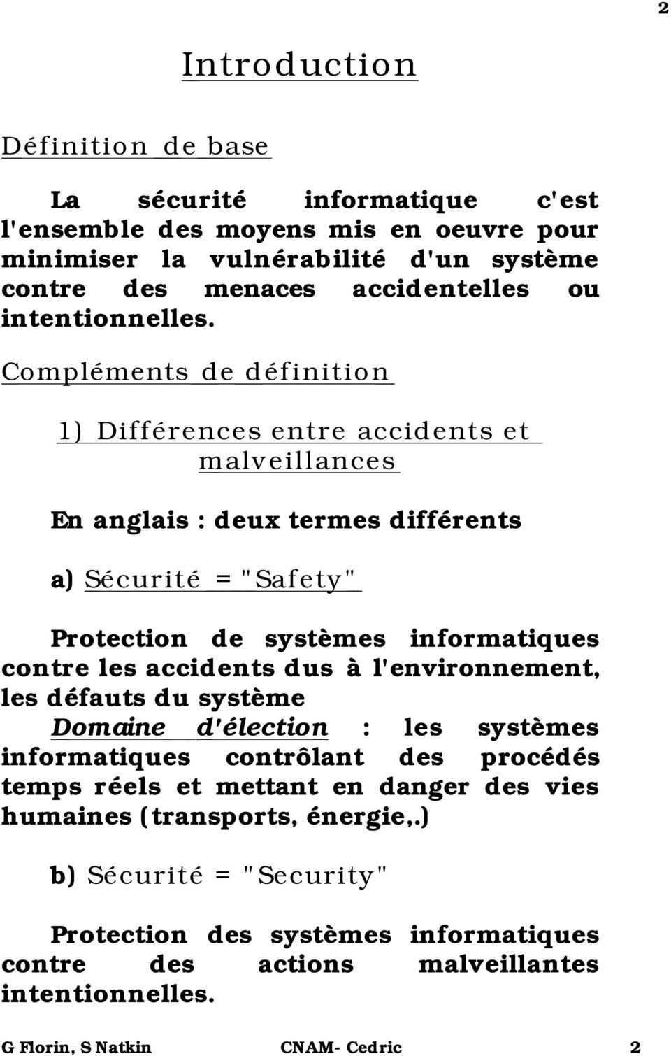 Compléments de définition 1) Différences entre accidents et malveillances En anglais : deux termes différents a) Sécurité = "Safety" Protection de systèmes informatiques contre les
