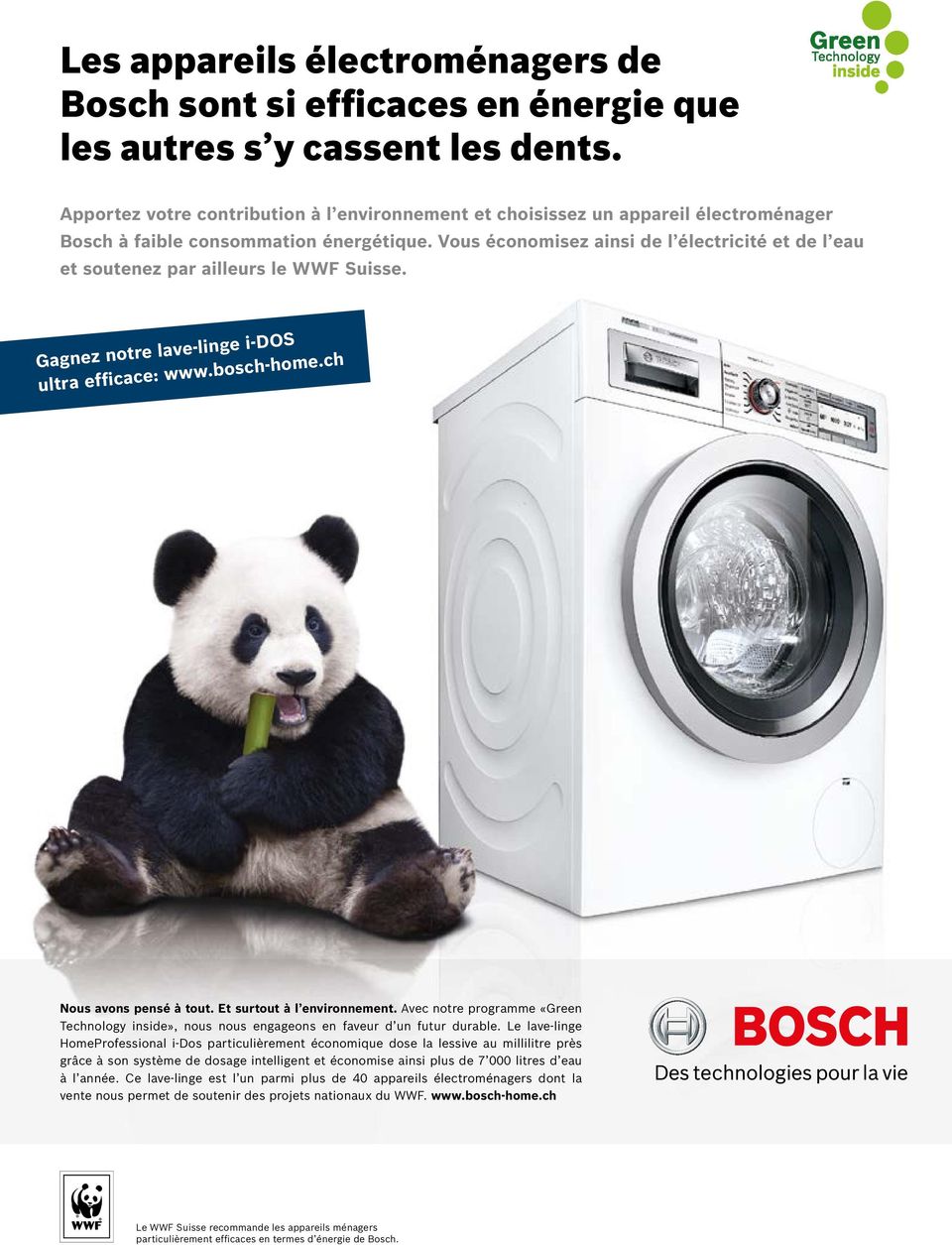 Vous économisez ainsi de l électricité et de l eau et soutenez par ailleurs le WWF Suisse. Gagnez notre lave-linge i-dos ultra efficace: www.bosch-home.ch Nous avons pensé à tout.