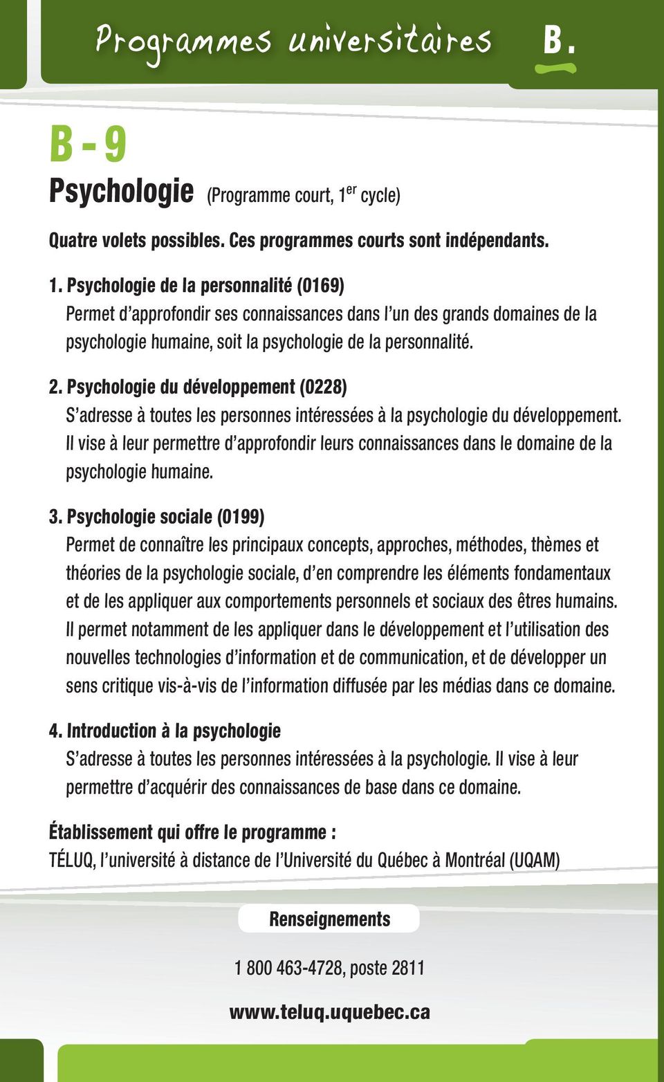 Psychologie de la personnalité (0169) Permet d approfondir ses connaissances dans l un des grands domaines de la psychologie humaine, soit la psychologie de la personnalité. 2.