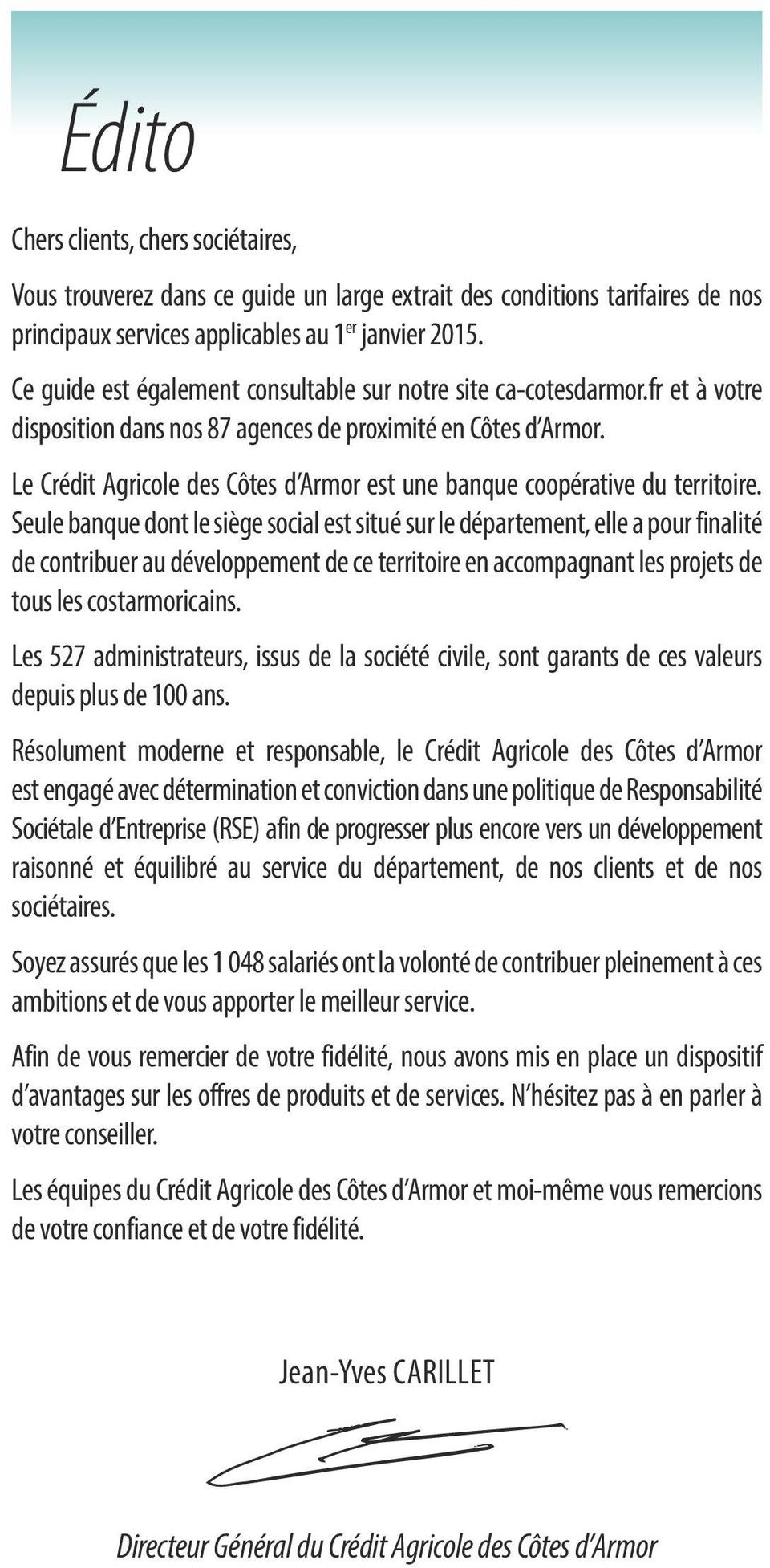 Le Crédit Agricole des Côtes d Armor est une banque coopérative du territoire.